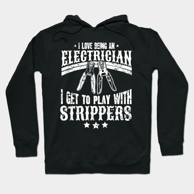 I love being an electrician I get to play with strippers Hoodie by captainmood